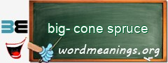 WordMeaning blackboard for big-cone spruce